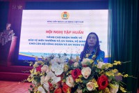 Liên đoàn Lao động tỉnh Gia Lai tập huấn nâng cao nhận thức về bảo vệ môi trường và an toàn vệ sinh lao động cho cán bộ công đoàn và an toàn vệ sinh viên
